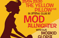 MOD ALLNIGHTER LIVE: THE YELLOW PILLOW + DJs MOBKID, GLORIA